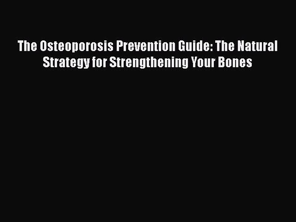 Download The Osteoporosis Prevention Guide: The Natural Strategy for Strengthening Your Bones