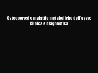 PDF Osteoporosi e malattie metaboliche dell'osso: Clinica e diagnostica  Read Online