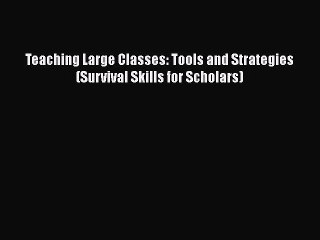 FREE PDF Teaching Large Classes: Tools and Strategies (Survival Skills for Scholars)  DOWNLOAD