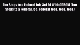 EBOOKONLINETen Steps to a Federal Job 3rd Ed With CDROM (Ten Steps to a Federal Job: Federal