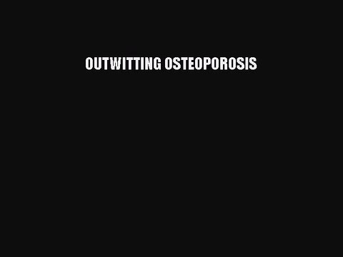 Download OUTWITTING OSTEOPOROSIS Free Books