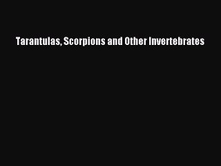 Скачать видео: Download Tarantulas Scorpions and Other Invertebrates Book Online