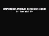 PDF Before I Forget: preserved memories of one who has lived a full life  Read Online