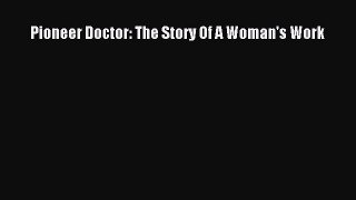 Read Pioneer Doctor: The Story Of A Woman's Work Ebook Online