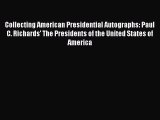 Read Collecting American Presidential Autographs: Paul C. Richards' The Presidents of the United