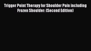 PDF Trigger Point Therapy for Shoulder Pain including Frozen Shoulder: (Second Edition) Free