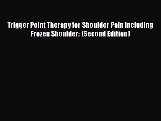 PDF Trigger Point Therapy for Shoulder Pain including Frozen Shoulder: (Second Edition) Free