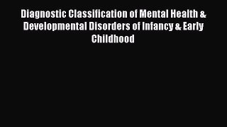 Read Diagnostic Classification of Mental Health & Developmental Disorders of Infancy & Early