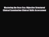 Read Mastering the Osce Csa: Objective Structured Clinical Examination Clinical Skills Assessment