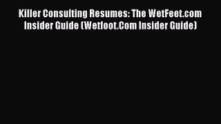 EBOOKONLINEKiller Consulting Resumes: The WetFeet.com Insider Guide (Wetfoot.Com Insider Guide)BOOKONLINE