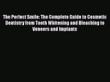 PDF The Perfect Smile: The Complete Guide to Cosmetic Dentistry from Tooth Whitening and Bleaching
