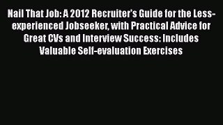 EBOOKONLINENail That Job: A 2012 Recruiter's Guide for the Less-experienced Jobseeker with