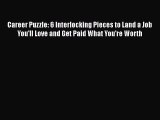 EBOOKONLINECareer Puzzle: 6 Interlocking Pieces to Land a Job You'll Love and Get Paid What