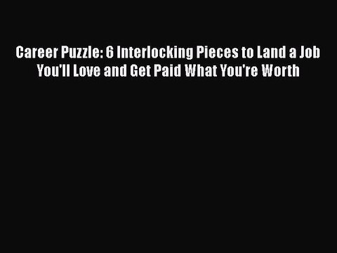 EBOOKONLINECareer Puzzle: 6 Interlocking Pieces to Land a Job You'll Love and Get Paid What