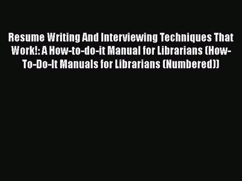 FREEDOWNLOADResume Writing And Interviewing Techniques That Work!: A How-to-do-it Manual for