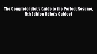 READbookThe Complete Idiot's Guide to the Perfect Resume 5th Edition (Idiot's Guides)BOOKONLINE