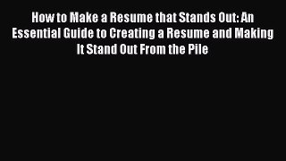 EBOOKONLINEHow to Make a Resume that Stands Out: An Essential Guide to Creating a Resume and