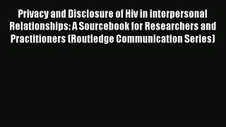 Read Privacy and Disclosure of Hiv in interpersonal Relationships: A Sourcebook for Researchers