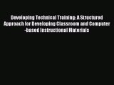 [Read PDF] Developing Technical Training: A Structured Approach for Developing Classroom and