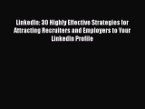 EBOOKONLINELinkedIn: 30 Highly Effective Strategies for Attracting Recruiters and Employers