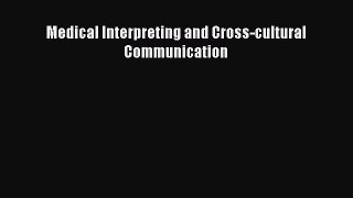 Download Medical Interpreting and Cross-cultural Communication Book Online