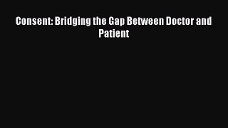 Read Consent: Bridging the Gap Between Doctor and Patient PDF Online