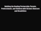 Read Building the Healing Partnership: Parents Professionals and Children with Chronic Illnesses