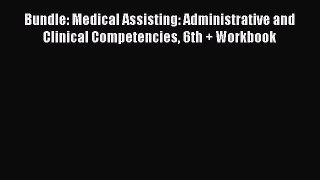 Read Bundle: Medical Assisting: Administrative and Clinical Competencies 6th + Workbook Ebook