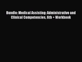 Read Bundle: Medical Assisting: Administrative and Clinical Competencies 6th + Workbook Ebook