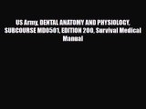 Read US Army DENTAL ANATOMY AND PHYSIOLOGY SUBCOURSE MD0501 EDITION 200 Survival Medical Manual