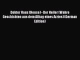 Download Doktor Haus (House) - Der Heiler (Wahre Geschichten aus dem Alltag eines Arztes) (German
