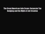 Read The Great American Jobs Scam: Corporate Tax Dodging and the Myth of Job Creation Ebook