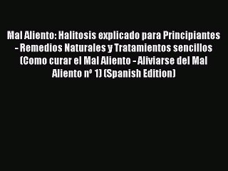 PDF Mal Aliento: Halitosis explicado para Principiantes - Remedios Naturales y Tratamientos