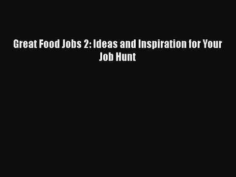 FREEDOWNLOADGreat Food Jobs 2: Ideas and Inspiration for Your Job HuntDOWNLOADONLINE
