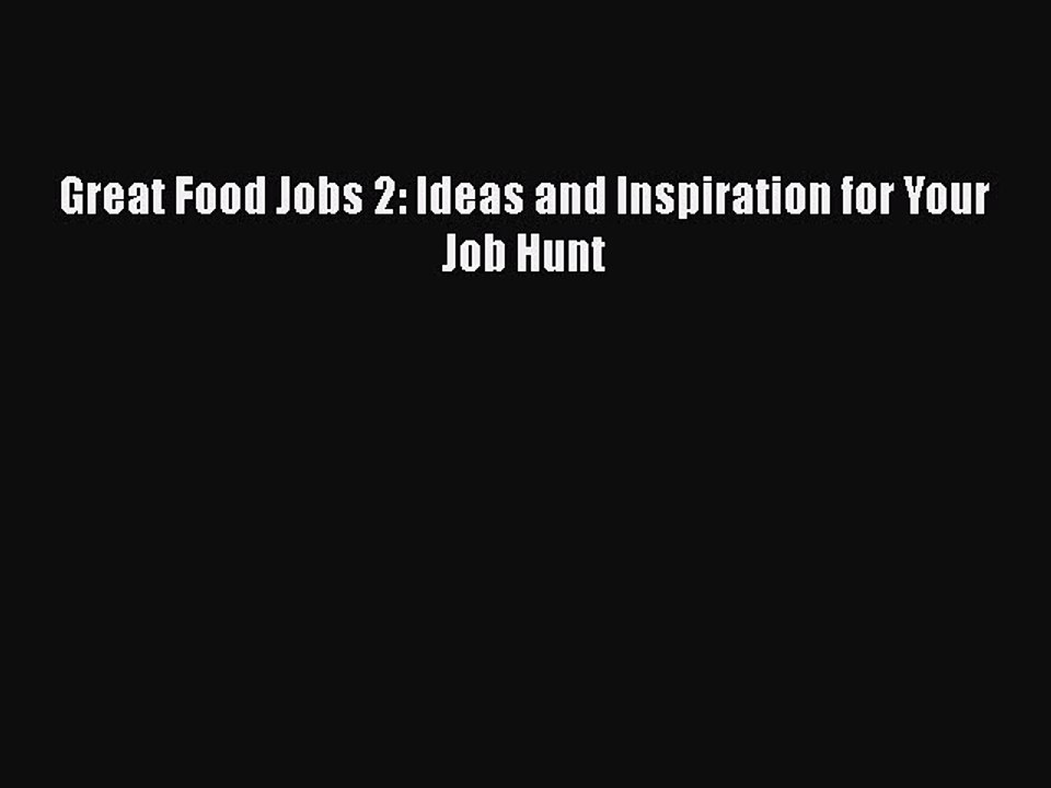 FREEDOWNLOADGreat Food Jobs 2: Ideas and Inspiration for Your Job HuntDOWNLOADONLINE