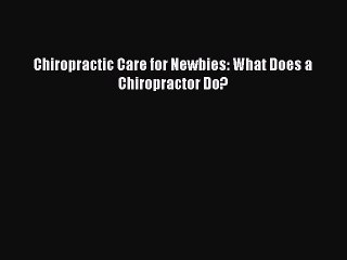 PDF Chiropractic Care for Newbies: What Does a Chiropractor Do?  EBook