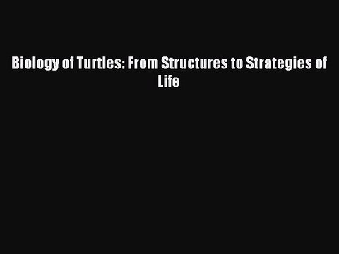 PDF Biology of Turtles: From Structures to Strategies of Life Free Books