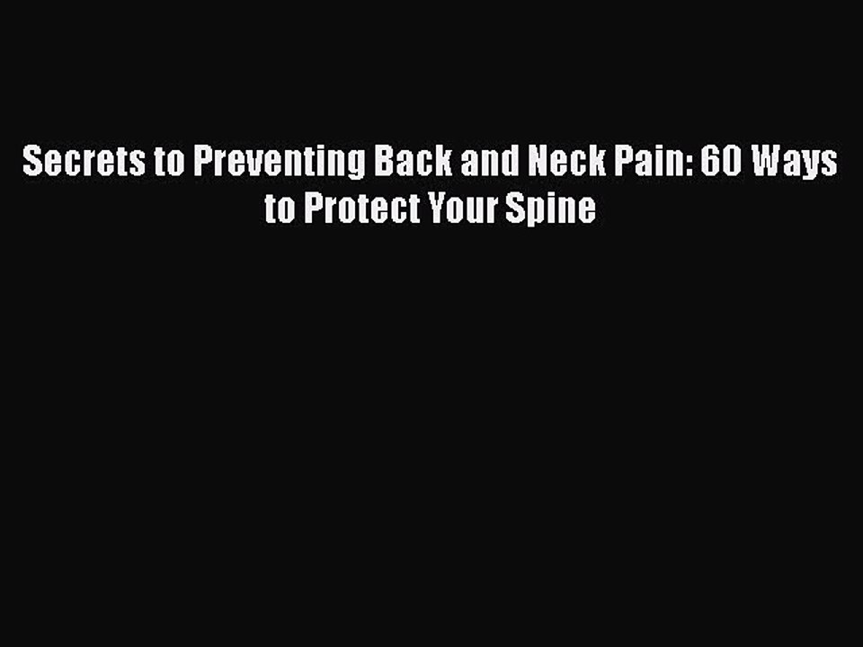 PDF Secrets to Preventing Back and Neck Pain: 60 Ways to Protect Your Spine Free Books