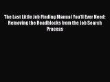EBOOKONLINEThe Last Little Job Finding Manual You'll Ever Need: Removing the Roadblocks from