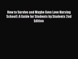 EBOOKONLINEHow to Survive and Maybe Even Love Nursing School!: A Guide for Students by Students