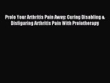 Free Full [PDF] Downlaod Prolo Your Arthritis Pain Away: Curing Disabling & Disfiguring Arthritis