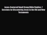 [PDF] Jesus-Centered Small Group Bible Studies: 7 Sessions for Discovering Jesus in the Old