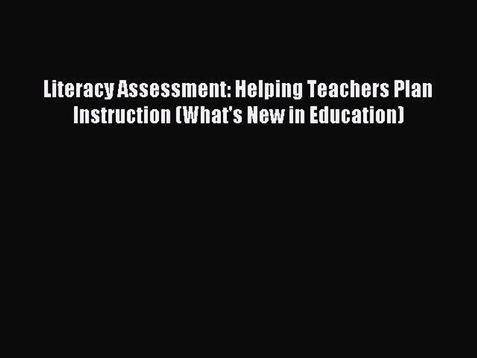[Read PDF] Literacy Assessment: Helping Teachers Plan Instruction (What's New in Education)
