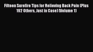 READ book Fifteen Surefire Tips for Relieving Back Pain (Plus 192 Others Just in Case) (Volume