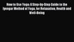 READ book How to Use Yoga: A Step-by-Step Guide to the Iyengar Method of Yoga for Relaxation