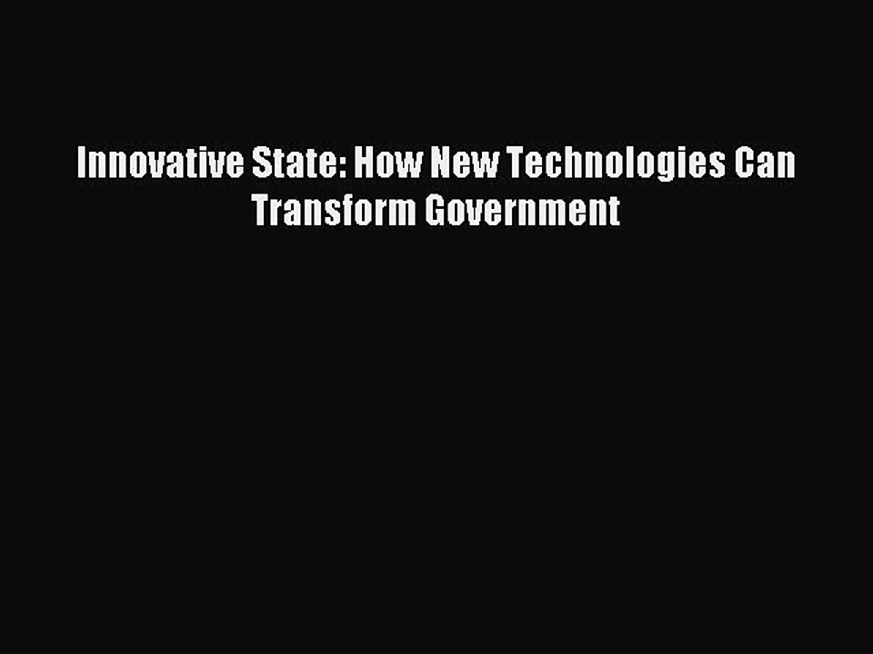[Read PDF] Innovative State: How New Technologies Can Transform Government Download Free