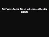 DOWNLOAD FREE E-books The Posture Doctor: The art and science of healthy posture# Full Ebook