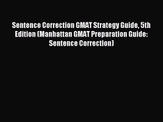 [Read PDF] Sentence Correction GMAT Strategy Guide 5th Edition (Manhattan GMAT Preparation