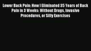 Free Full [PDF] Downlaod Lower Back Pain: How I Eliminated 35 Years of Back Pain in 3 Weeks: