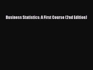 [Read PDF] Business Statistics: A First Course (2nd Edition) Download Free